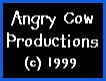 Brought to you by Angry Cow Productions (We put the Moo in anime... wait, what am I talking about?)